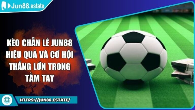 Kèo Chẵn Lẻ Jun88 Hiệu Quả Và Cơ Hội Thắng Lớn Trong Tầm Tay