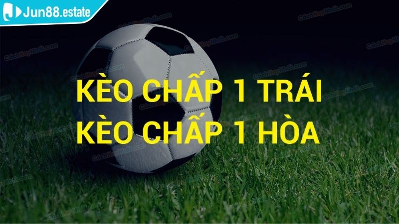 Giải thích bản chất của kèo chấp 1 trái Jun88 