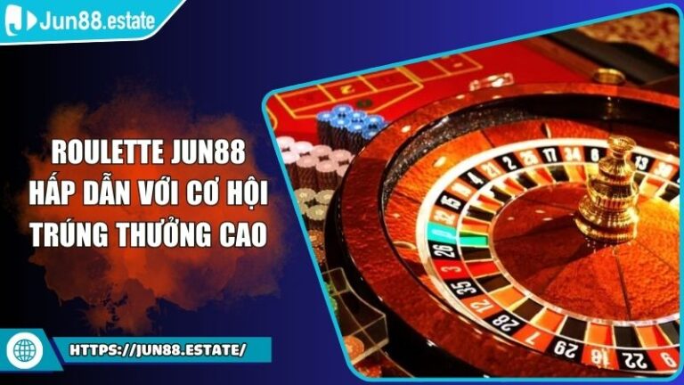 Roulette Jun88 Hấp Dẫn Với Cơ Hội Trúng Thưởng Cao