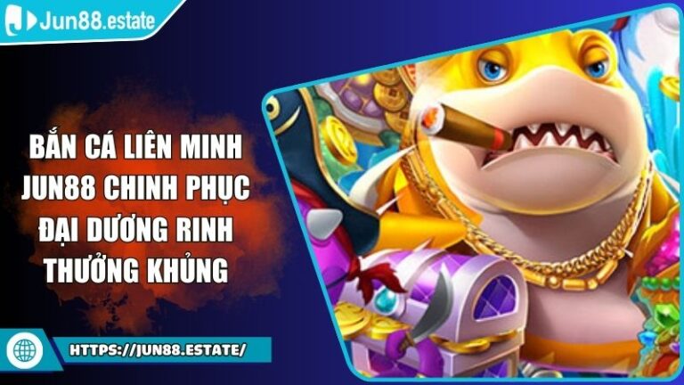 Bắn cá Liên Minh JUN88