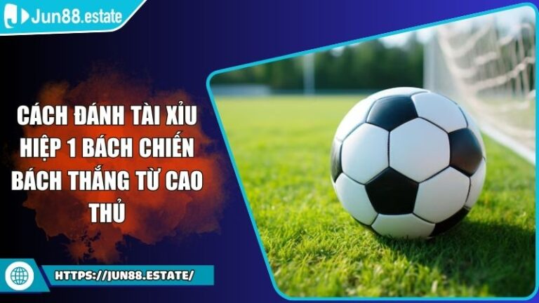 Cách đánh tài xỉu hiệp 1